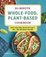 30-Minute Whole-Food, Plant-Based Cookbook: Easy Recipes with No Salt, Oil, or Refined Sugar Online Hot Sale