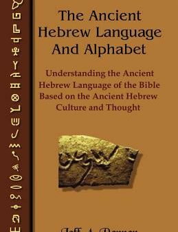 Ancient Hebrew Language and Alphabet: Understanding the Ancient Hebrew Language of the Bible Based on Ancient Hebrew Culture and Thought, The Discount