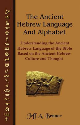 Ancient Hebrew Language and Alphabet: Understanding the Ancient Hebrew Language of the Bible Based on Ancient Hebrew Culture and Thought, The Discount