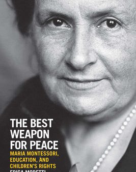 Best Weapon for Peace: Maria Montessori, Education, and Children s Rights, The Cheap