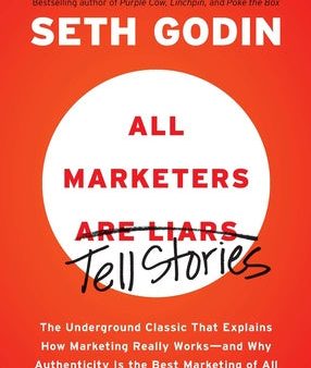 All Marketers Are Liars: The Underground Classic That Explains How Marketing Really Works--And Why Authenticity Is the Best Marketing of All Online Hot Sale