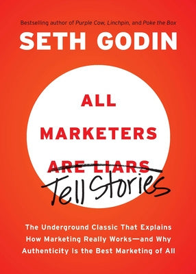 All Marketers Are Liars: The Underground Classic That Explains How Marketing Really Works--And Why Authenticity Is the Best Marketing of All Online Hot Sale