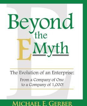 Beyond The E-Myth: The Evolution of an Enterprise: From a Company of One to a Company of 1,000! Online Hot Sale