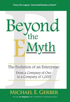 Beyond The E-Myth: The Evolution of an Enterprise: From a Company of One to a Company of 1,000! Online Hot Sale