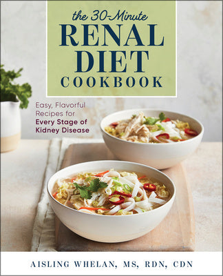 30-Minute Renal Diet Cookbook: Easy, Flavorful Recipes for Every Stage of Kidney Disease on Sale