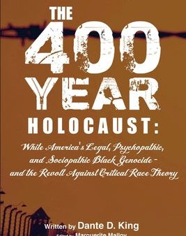 400-Year Holocaust: White America s Legal, Psychopathic, and Sociopathic Black Genocide - and the Revolt Against Critical Race Theory, The Cheap