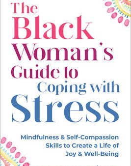 Black Woman s Guide to Coping with Stress: Mindfulness and Self-Compassion Skills to Create a Life of Joy and Well-Being, The Supply