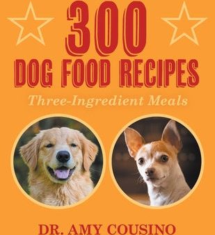 300 Dog Food Recipes: Three-Ingredient Meals on Sale