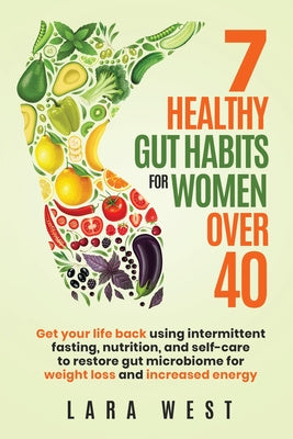 7 Healthy Gut Habits For Women Over 40: Get Your Life Back Using Intermittent Fasting, Nutrition, and Self-Care to Restore Gut Microbiome for Weight L Online Hot Sale