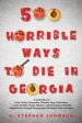 500 Horrible Ways to Die in Georgia: A Collection of Grim, Grisly, Gruesome, Ghastly, Gory, Grotesque, Lurid, Terrible, Tragic, Bizarre, and Sensation Hot on Sale