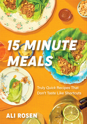 15 Minute Meals: Truly Quick Recipes That Don t Taste Like Shortcuts (Quick & Easy Cooking Methods, Fast Meals, No-Prep Vegetables) Supply