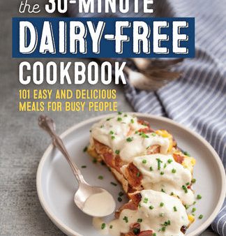 30-Minute Dairy-Free Cookbook: 101 Easy and Delicious Meals for Busy People, The Online Sale