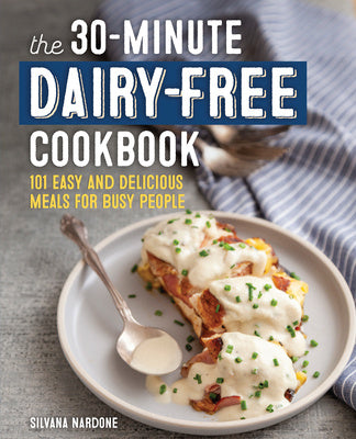 30-Minute Dairy-Free Cookbook: 101 Easy and Delicious Meals for Busy People, The Online Sale