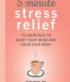 5-Minute Stress Relief: 75 Exercises to Quiet Your Mind and Calm Your Body Sale