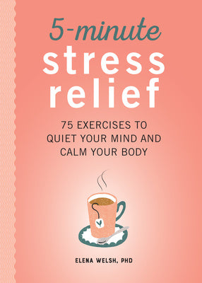 5-Minute Stress Relief: 75 Exercises to Quiet Your Mind and Calm Your Body Sale