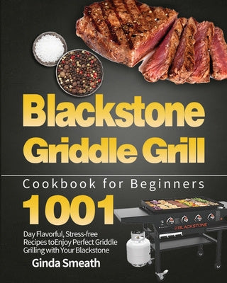 Blackstone Griddle Grill Cookbook for Beginners: 1001-Day Flavorful, Stress-free Recipes to Enjoy Perfect Griddle Grilling with Your Blackstone Online now