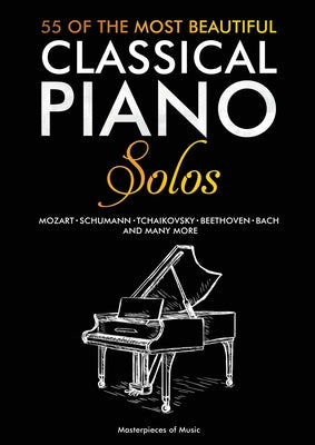 55 Of The Most Beautiful Classical Piano Solos: Bach, Beethoven, Chopin, Debussy, Handel, Mozart, Satie, Schubert, Tchaikovsky and more Classical Pian For Cheap