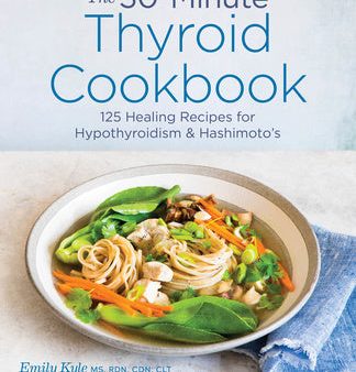 30-Minute Thyroid Cookbook: 125 Healing Recipes for Hypothyroidism and Hashimoto s, The Cheap