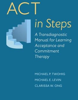 ACT in Steps: A Transdiagnostic Manual for Learning Acceptance and Commitment Therapy Online