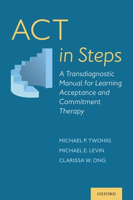 ACT in Steps: A Transdiagnostic Manual for Learning Acceptance and Commitment Therapy Online