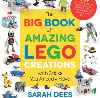 Big Book of Amazing Lego Creations with Bricks You Already Have: 75+ Brand-New Vehicles, Robots, Dragons, Castles, Games and Other Projects for En, The For Cheap