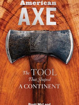 American Axe: The Tool That Shaped a Continent Online