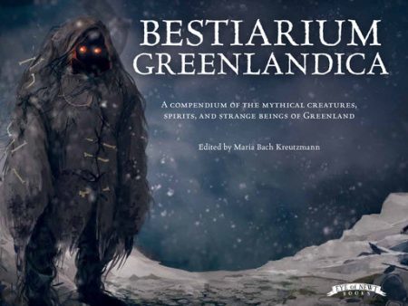 Bestiarium Greenlandica: A Compendium of the Mythical Creatures, Spirits, and Strange Beings of Greenland For Cheap