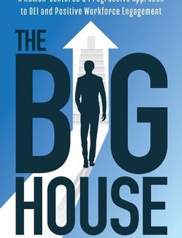 Big House: A Human-Centered & Progressive Approach to DEI and Positive Workforce Engagement, The For Sale