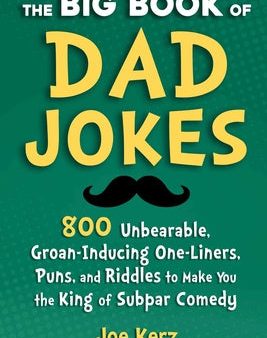 Big Book of Dad Jokes: 800 Unbearable, Groan-Inducing One-Liners, Puns, and Riddles to Make You the King of Subpar Comedy, The For Cheap