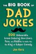 Big Book of Dad Jokes: 800 Unbearable, Groan-Inducing One-Liners, Puns, and Riddles to Make You the King of Subpar Comedy, The For Cheap