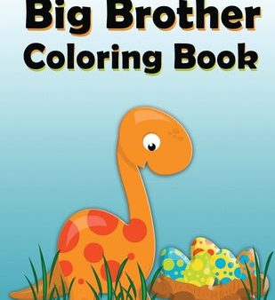 Big Brother Coloring Book: Dinosaur New Baby Color and Sketch Book for Big Brothers Ages 2-6, Perfect Gift for Little Boys with a New Sibling! Hot on Sale