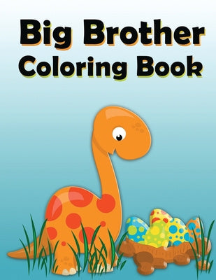 Big Brother Coloring Book: Dinosaur New Baby Color and Sketch Book for Big Brothers Ages 2-6, Perfect Gift for Little Boys with a New Sibling! Hot on Sale