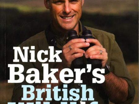 Nick Baker s British Wildlife : A Month-By-Month Guide For Sale