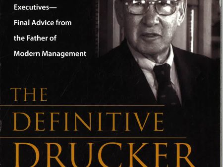 The Definitive Drucker: Challenges For Tomorrow s Executives???Final Advice From The Father Of Modern Ma For Cheap